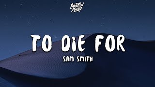 Sam Smith  To Die For Lyrics [upl. by Aneerb753]