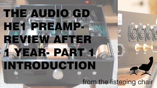 Review of the Audio GD HE1 XLR Balanced Tube Preamp After 1 Year Part 1 Introduction [upl. by Assilak]