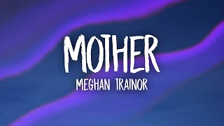 Meghan Trainor  Mother Lyrics [upl. by Aicilanna]