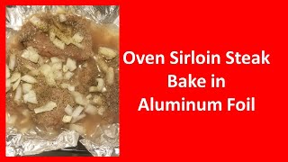 Oven Sirloin Steak Bake in Aluminum Foil [upl. by Coleman262]