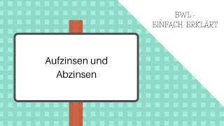 Aufzinsen und Abzinsen Aufzinsungsfaktor und Abzinsungsfaktor [upl. by Aniraad228]