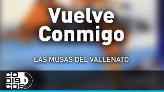 Vuelve Conmigo Las Musas Del Vallenato  Audio [upl. by Mendelsohn]