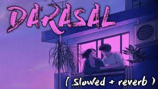 DARASAL  Slowed  reverb   Raabta  Atif Aslam  EARGASM [upl. by Christiansen]