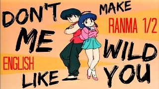 Dont Make Me Wild Like You【RANMA 12】English [upl. by Sclar651]