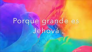 Porque grande es Jehová  Jaime Murrell  Letra [upl. by Leunamme]