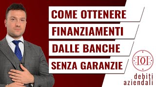 Come ottenere finanziamenti dalle banche senza garanzie [upl. by Hampton606]