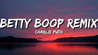 Charlie Puth  Betty Boop Remix Lyrics [upl. by Sierra466]