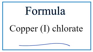 How to Write the Formula for Copper I chlorate [upl. by Aicekal]