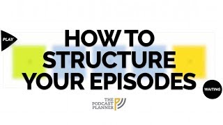 How To Add Structure To Your Podcast And Hook Your Audience [upl. by Shay]