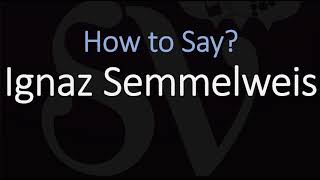 How to Pronounce Ignaz Semmelweis CORRECTLY [upl. by Harms]