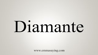 How To Say Diamante [upl. by Anelam470]