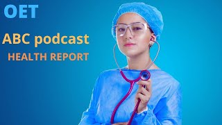 ABC podcastOET listeningHEALTH REPORT [upl. by Einnahc]