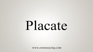 How To Say Placate [upl. by Ynffit]